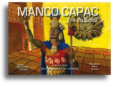 Manco Capac, fils du soleil, Mythologie Inca, Editions Milathéa
